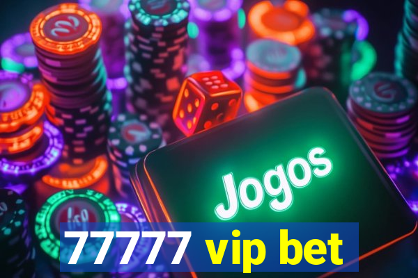 77777 vip bet